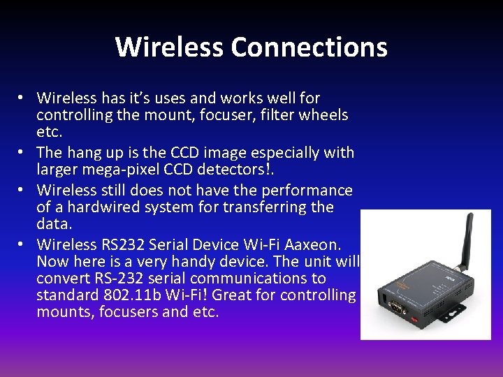 Wireless Connections • Wireless has it’s uses and works well for controlling the mount,