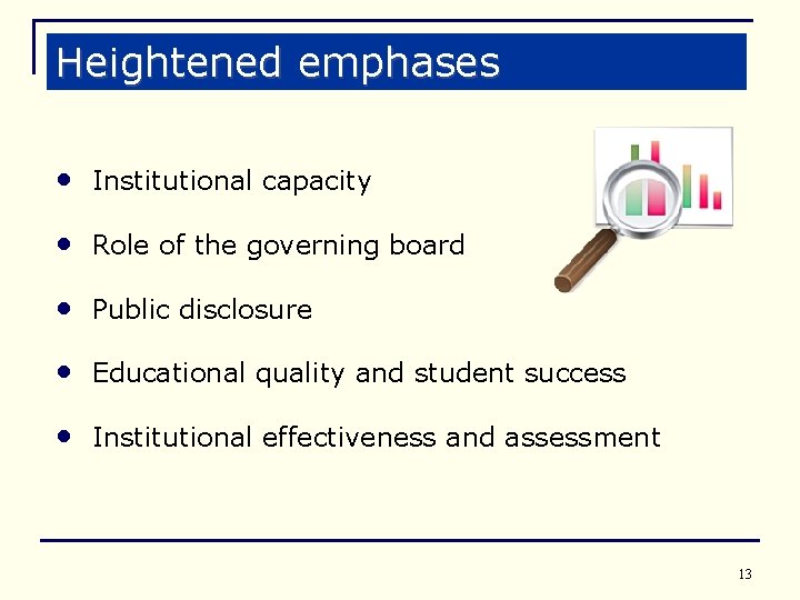Heightened emphases • Institutional capacity • Role of the governing board • Public disclosure