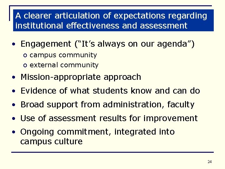 A clearer articulation of expectations regarding institutional effectiveness and assessment • Engagement (“It’s always