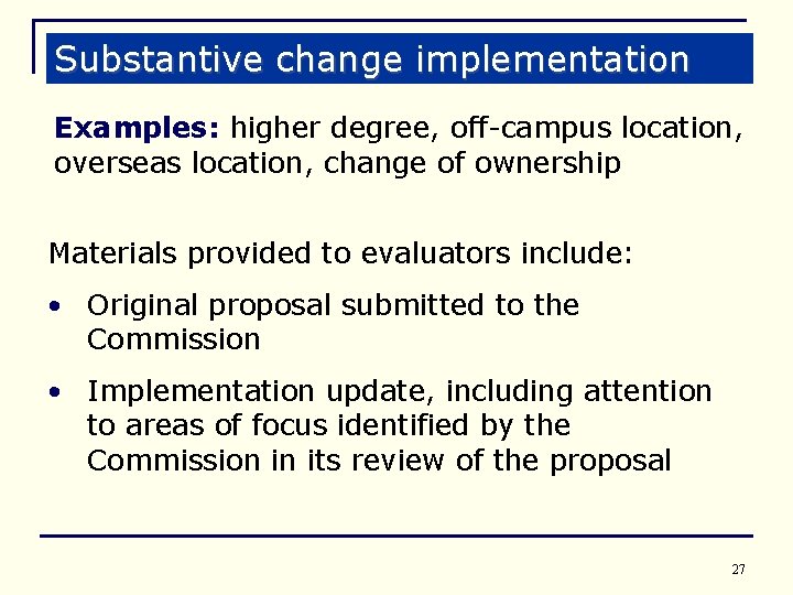 Substantive change implementation Examples: higher degree, off-campus location, overseas location, change of ownership Materials