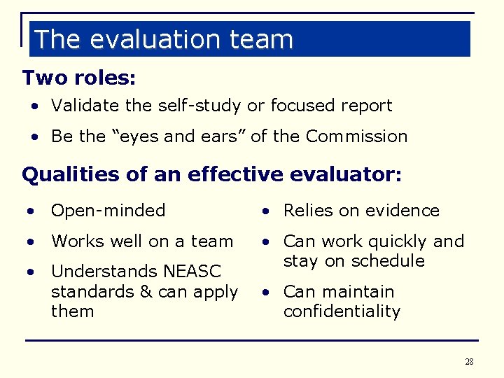 The evaluation team Two roles: • Validate the self-study or focused report • Be