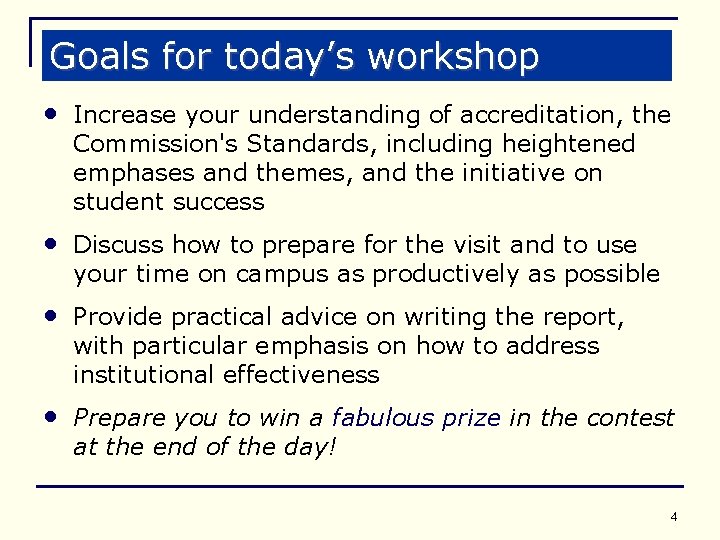 Goals for today’s workshop • Increase your understanding of accreditation, the Commission's Standards, including