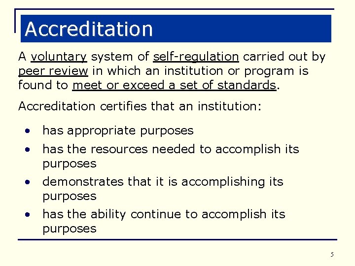 Accreditation A voluntary system of self-regulation carried out by peer review in which an