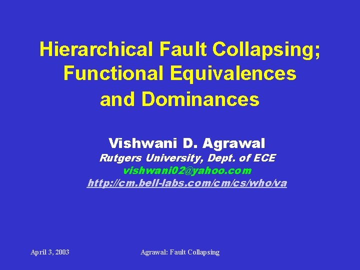 Hierarchical Fault Collapsing; Functional Equivalences and Dominances Vishwani D. Agrawal Rutgers University, Dept. of Hierarchical Fault Collapsing; Functional Equivalences and Dominances Vishwani D. Agrawal Rutgers University, Dept. of