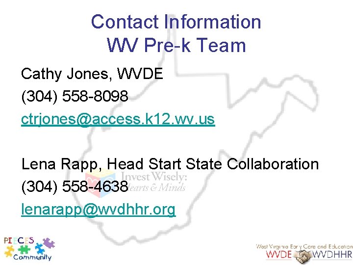 Contact Information WV Pre-k Team Cathy Jones, WVDE (304) 558 -8098 ctrjones@access. k 12.