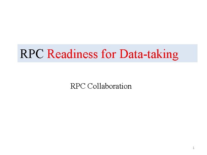 RPC Readiness for Data-taking RPC Collaboration 1 