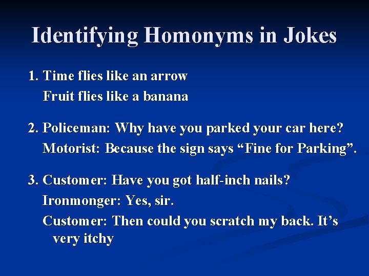 Identifying Homonyms in Jokes 1. Time flies like an arrow Fruit flies like a