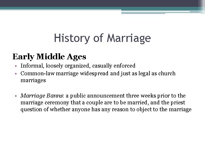 History of Marriage Early Middle Ages • Informal, loosely organized, casually enforced • Common-law