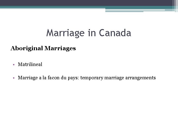 Marriage in Canada Aboriginal Marriages • Matrilineal • Marriage a la facon du pays: