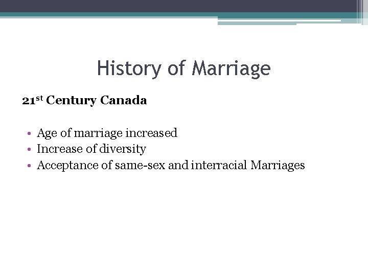 History of Marriage 21 st Century Canada • Age of marriage increased • Increase