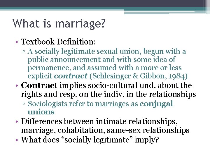 What is marriage? • Textbook Definition: ▫ A socially legitimate sexual union, begun with