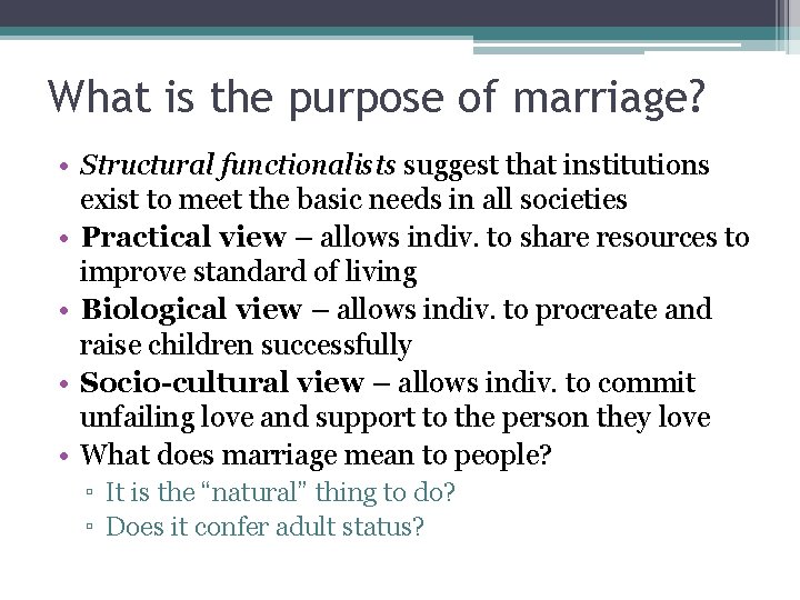 What is the purpose of marriage? • Structural functionalists suggest that institutions exist to