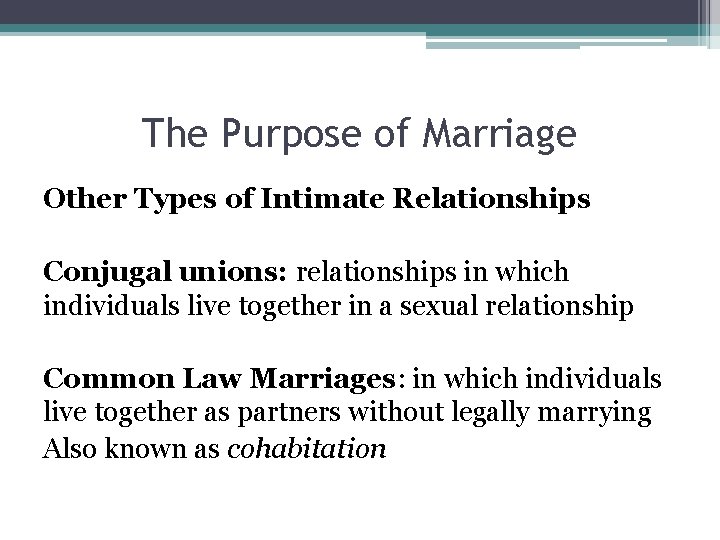The Purpose of Marriage Other Types of Intimate Relationships Conjugal unions: relationships in which