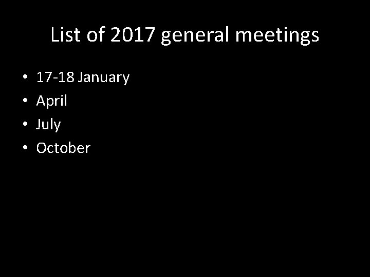 List of 2017 general meetings • • 17 -18 January April July October 