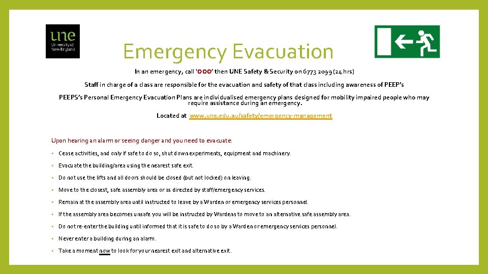 Emergency Evacuation In an emergency, call ‘ 000’ then UNE Safety & Security on