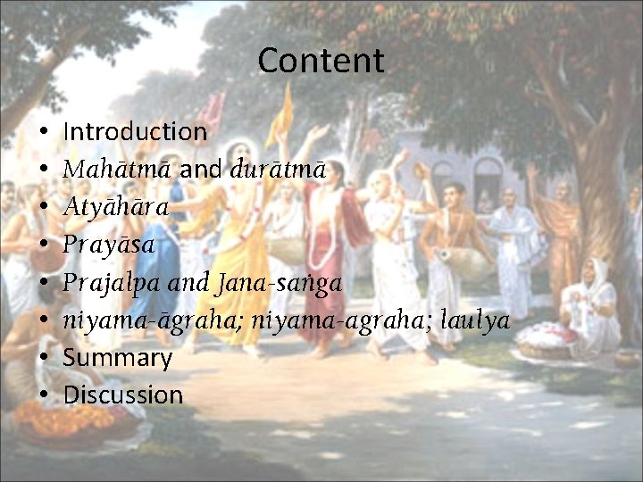 Content • • Introduction Mahätmä and durätmä Atyähära Prayäsa Prajalpa and Jana-saìga niyama-ägraha; niyama-agraha;