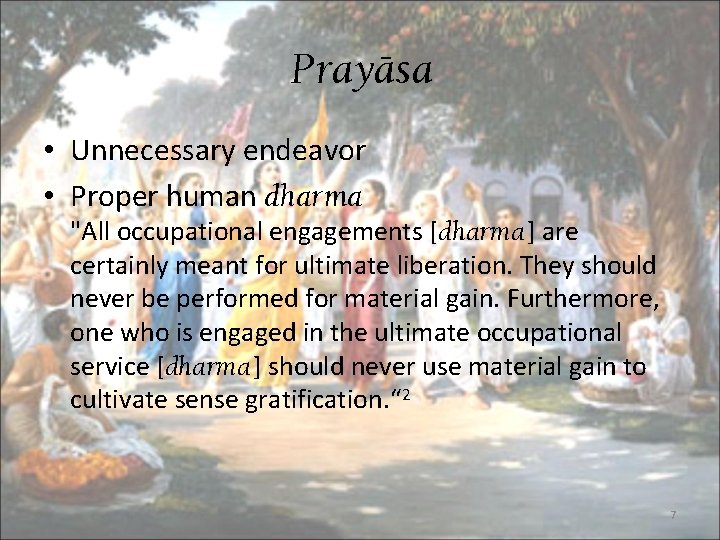 Prayäsa • Unnecessary endeavor • Proper human dharma "All occupational engagements [dharma] are certainly