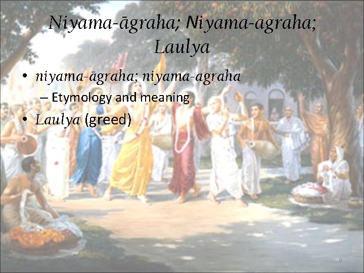 Niyama-ägraha; Niyama-agraha; Laulya • niyama-ägraha; niyama-agraha – Etymology and meaning • Laulya (greed) 9