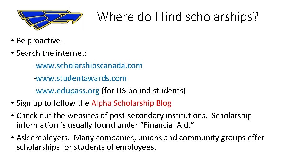  Where do I find scholarships? • Be proactive! • Search the internet: -www.