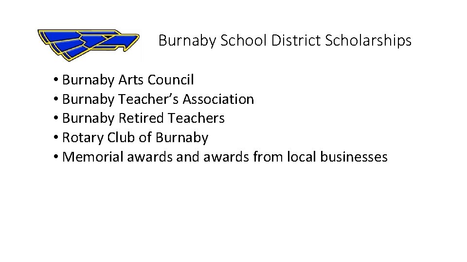  Burnaby School District Scholarships • Burnaby Arts Council • Burnaby Teacher’s Association •