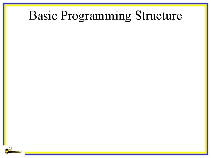Basic Programming Structure 