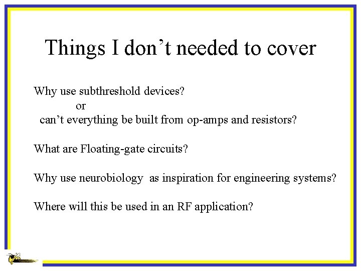 Things I don’t needed to cover Why use subthreshold devices? or can’t everything be