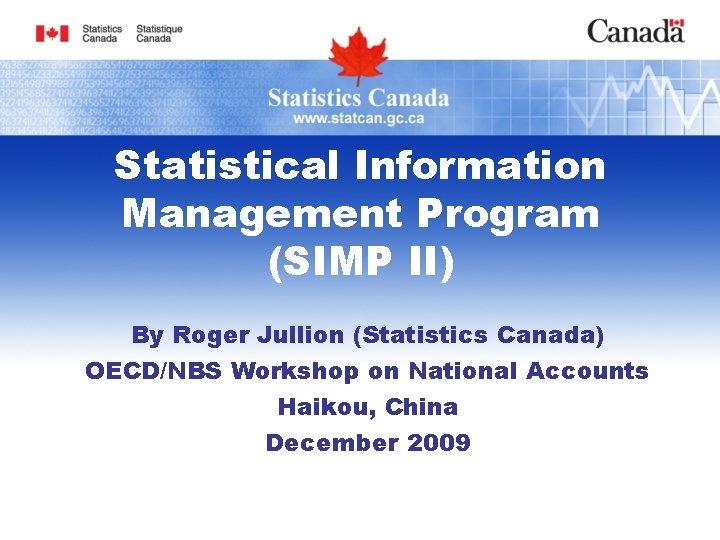 Statistical Information Management Program (SIMP II) By Roger Jullion (Statistics Canada) OECD/NBS Workshop on