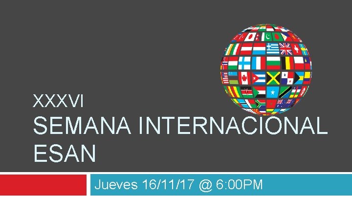 XXXVI SEMANA INTERNACIONAL ESAN Jueves 16/11/17 @ 6: 00 PM 
