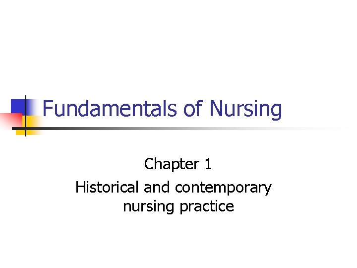 Fundamentals of Nursing Chapter 1 Historical and contemporary nursing practice 