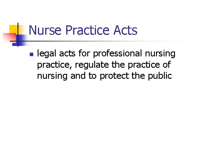  Nurse Practice Acts n legal acts for professional nursing practice, regulate the practice