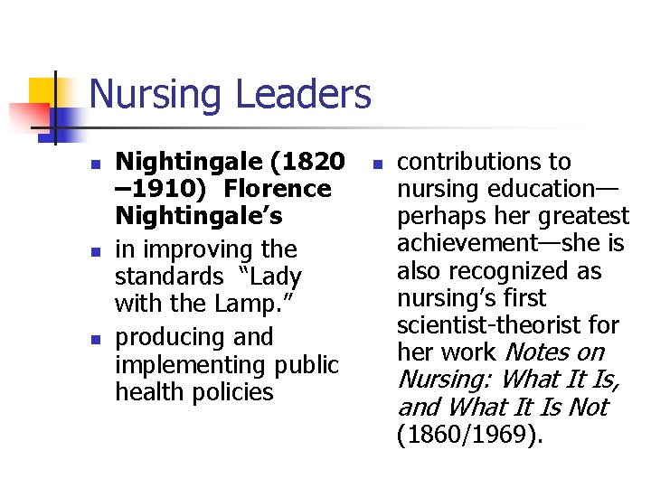  Nursing Leaders n n n Nightingale (1820 – 1910) Florence Nightingale’s in improving