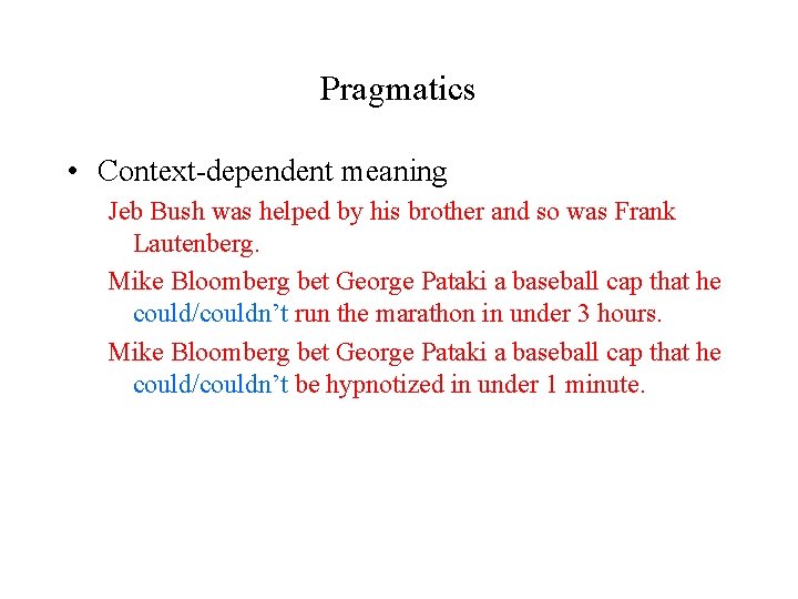 Pragmatics • Context-dependent meaning Jeb Bush was helped by his brother and so was