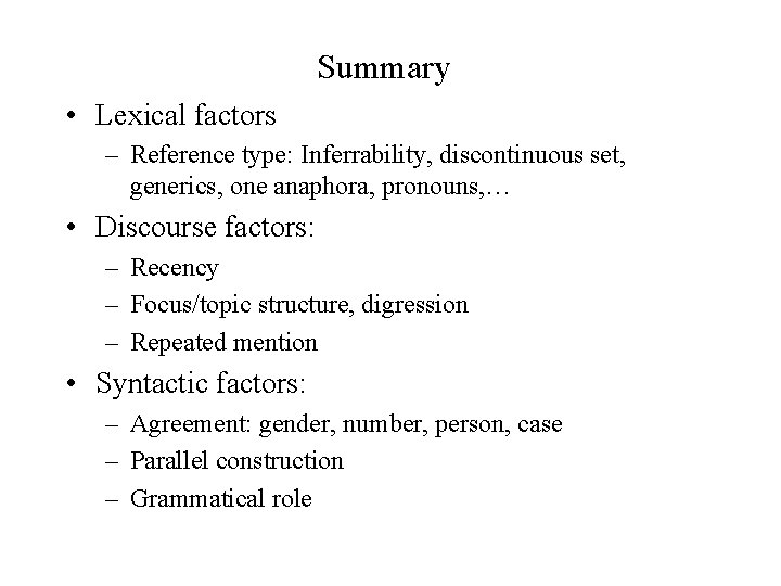 Summary • Lexical factors – Reference type: Inferrability, discontinuous set, generics, one anaphora, pronouns,