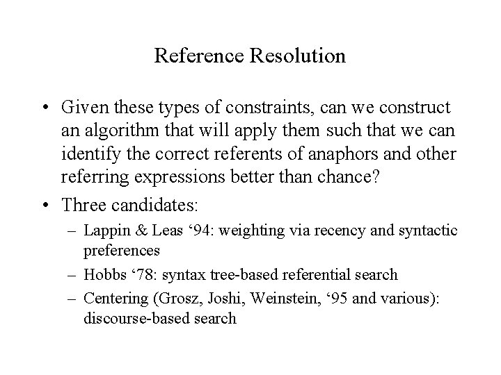Reference Resolution • Given these types of constraints, can we construct an algorithm that