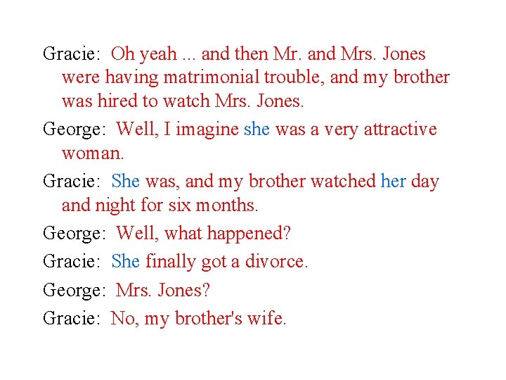 Gracie: Oh yeah. . . and then Mr. and Mrs. Jones were having matrimonial
