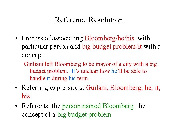 Reference Resolution • Process of associating Bloomberg/he/his with particular person and big budget problem/it