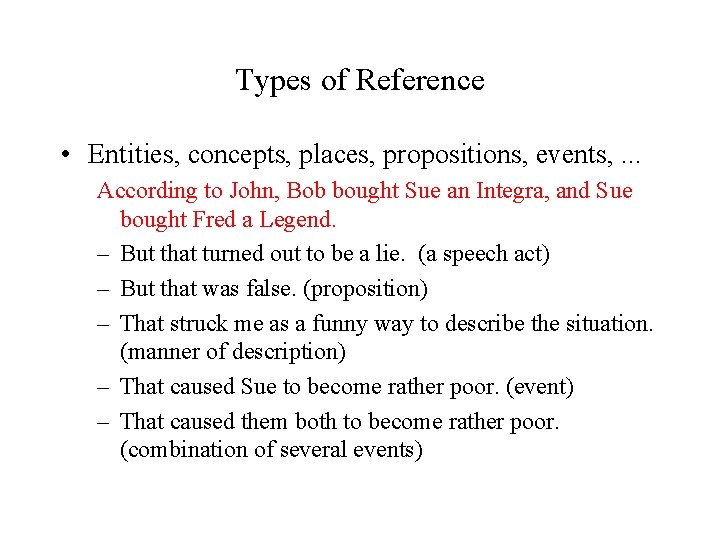 Types of Reference • Entities, concepts, places, propositions, events, . . . According to