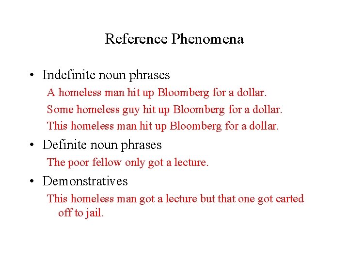 Reference Phenomena • Indefinite noun phrases A homeless man hit up Bloomberg for a