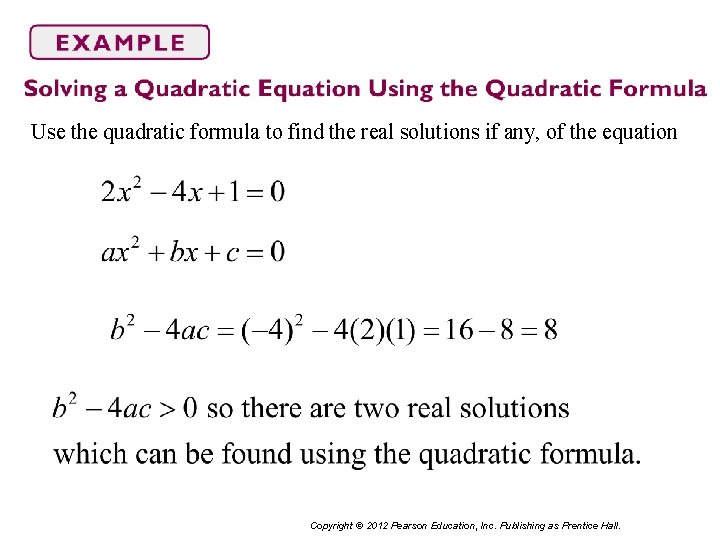 Use the quadratic formula to find the real solutions if any, of the equation