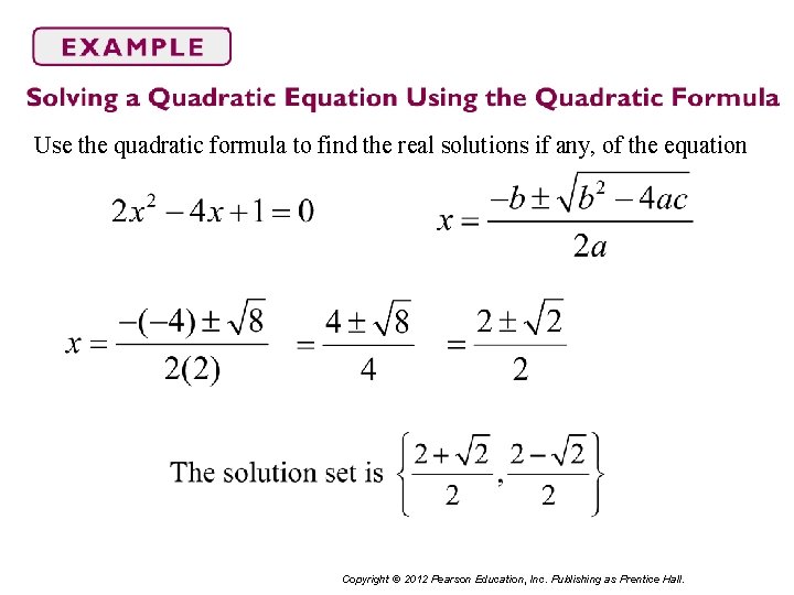 Use the quadratic formula to find the real solutions if any, of the equation
