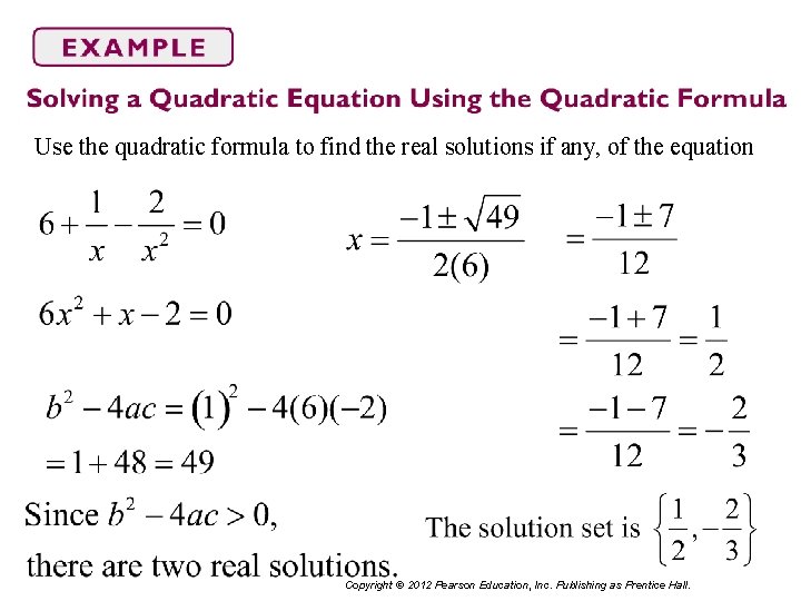 Use the quadratic formula to find the real solutions if any, of the equation