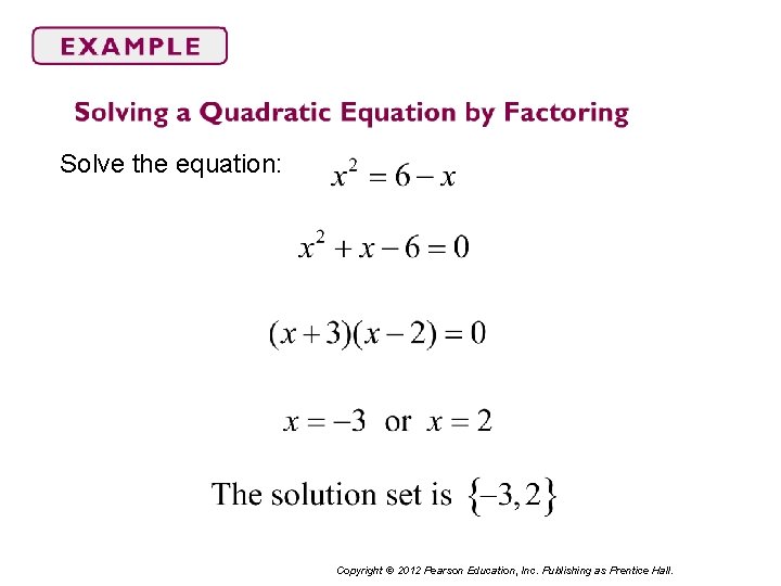 Solve the equation: Copyright © 2012 Pearson Education, Inc. Publishing as Prentice Hall. 