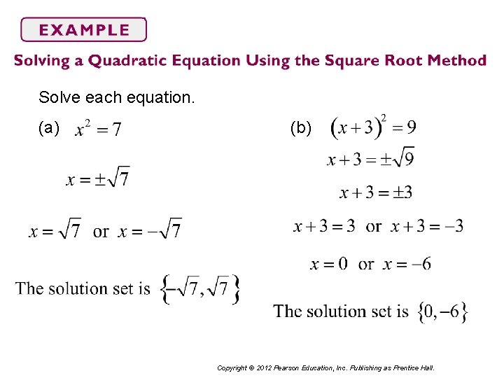 Solve each equation. (a) (b) Copyright © 2012 Pearson Education, Inc. Publishing as Prentice