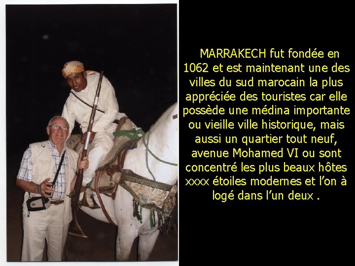 MARRAKECH fut fondée en 1062 et est maintenant une des villes du sud marocain