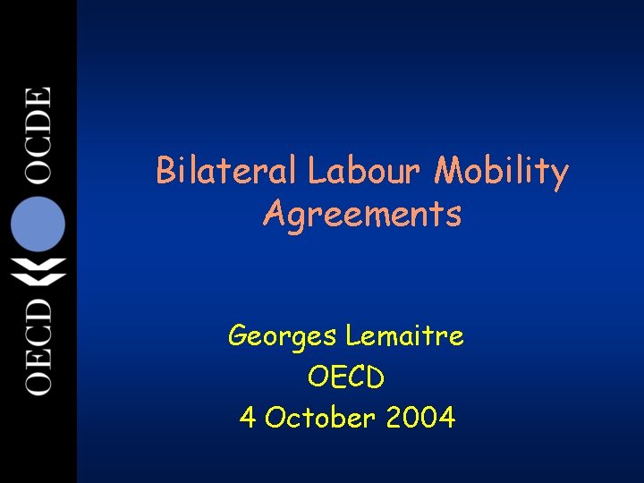 Bilateral Labour Mobility Agreements Georges Lemaitre OECD 4 October 2004 