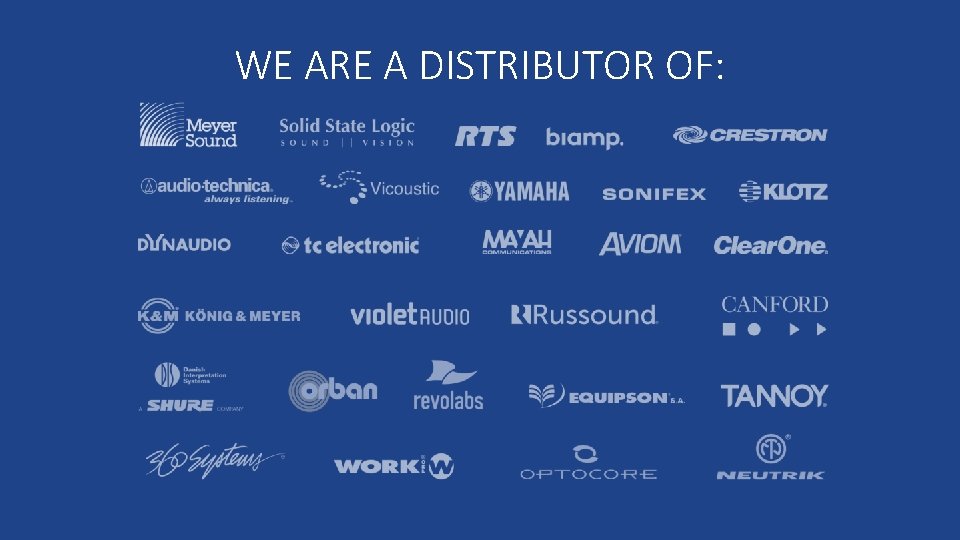 WE ARE A DISTRIBUTOR OF: 