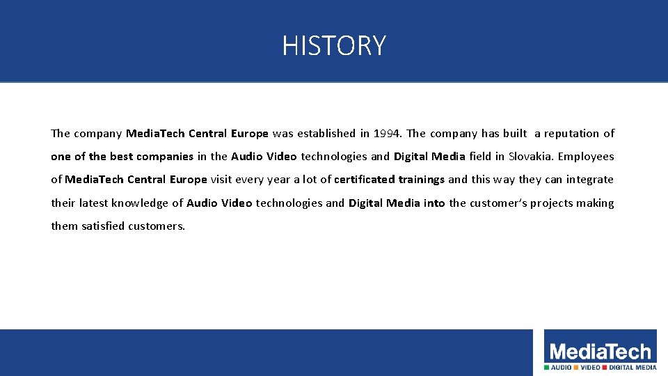 HISTORY The company Media. Tech Central Europe was established in 1994. The company has