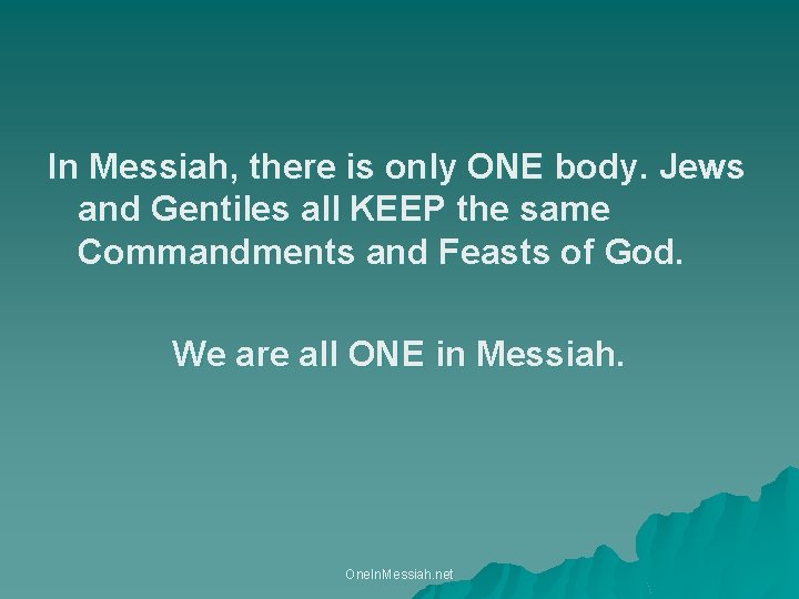 In Messiah, there is only ONE body. Jews and Gentiles all KEEP the same