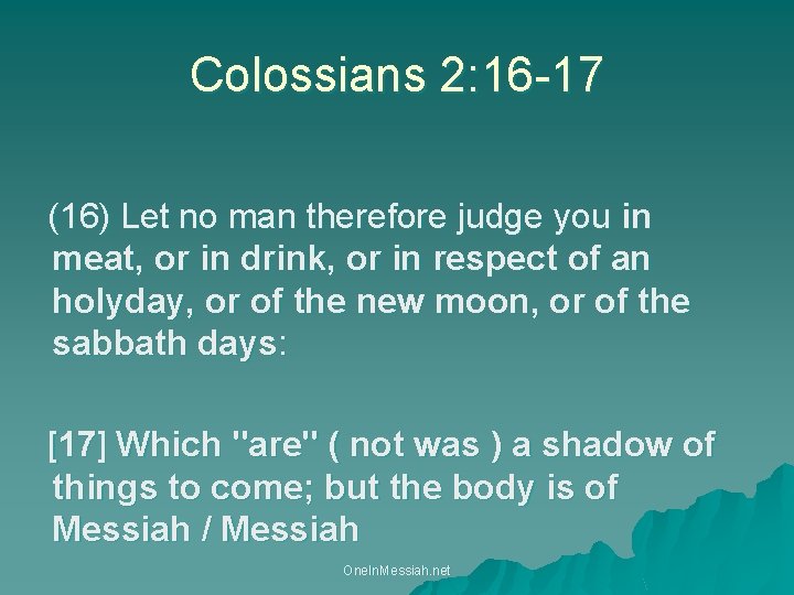 Colossians 2: 16 -17 (16) Let no man therefore judge you in meat, or