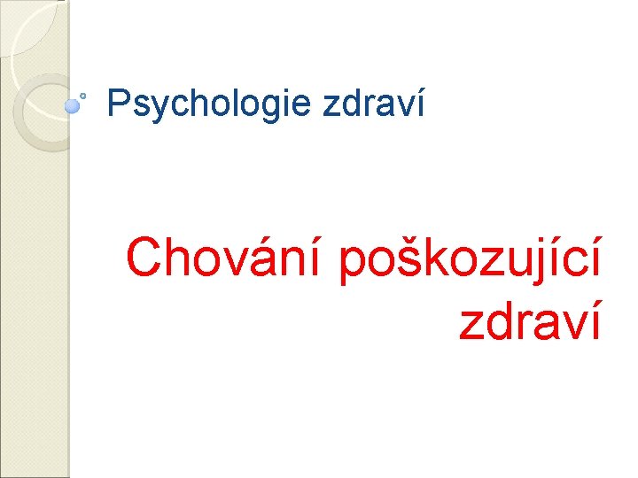 Psychologie zdraví Chování poškozující zdraví 